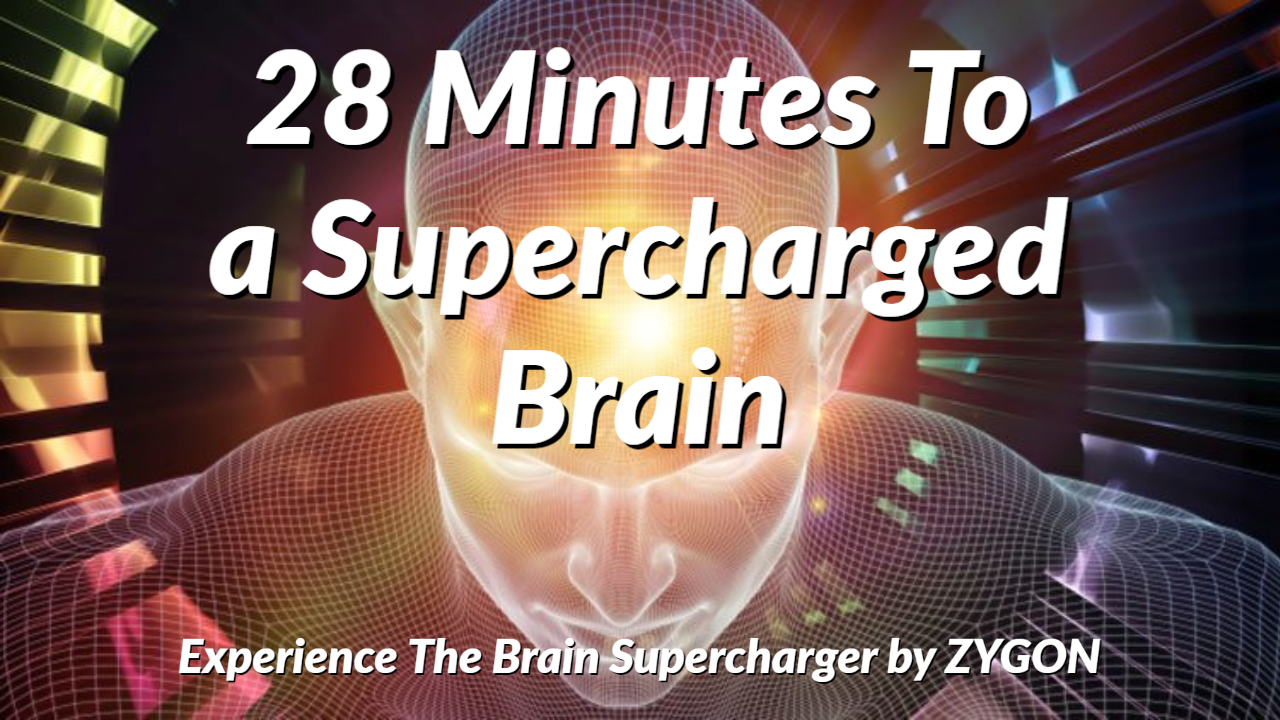 28 MINUTES TO A SUPERCHARGED BRAIN